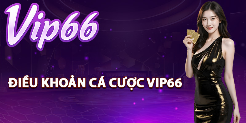 Điều Khoản Cá Cược Vip66 – Cam Kết Giải Trí Minh Bạch 1 Giới thiệu về điều khoản cá cược Vip66